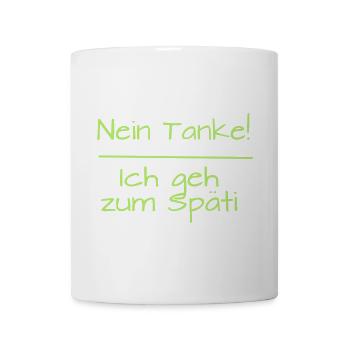 Nein Tanke! Ich geh zum Späti - Tasse - Weiß - Vorne