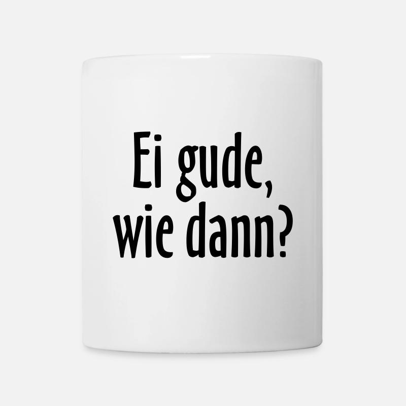 Ei gude, wie dann? Hessischer Spruch - Tasse - Weiß