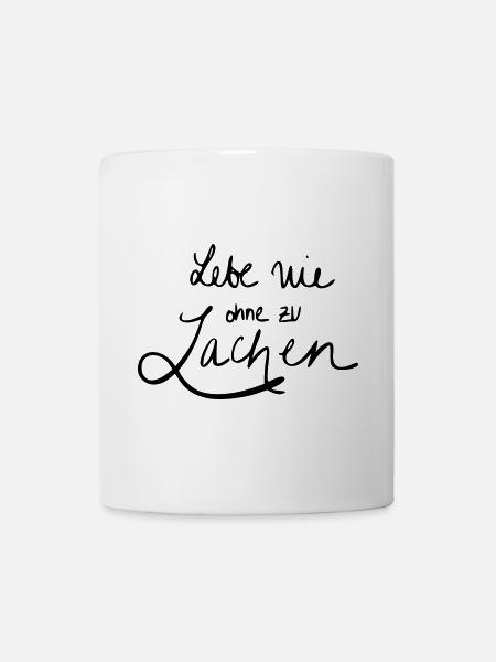 Lebe nie ohne zu Lachen - Tasse - Weiß