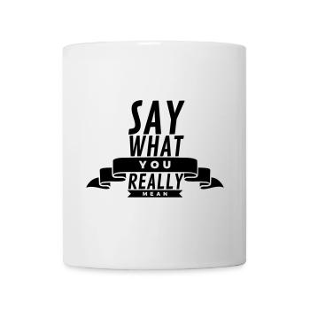 Say What You Really Mean  - Mug - white - Front