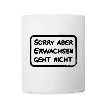 Sorry aber Erwachsen geht nicht - lustiger Spruch - Tasse - Weiß - Vorne