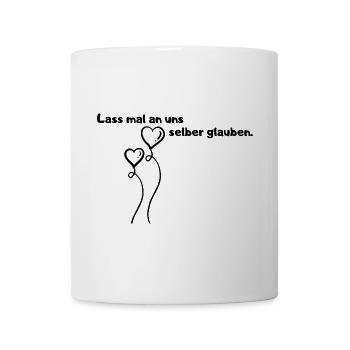 Lass mal an uns selber glauben. - Tasse - Weiß - Vorne