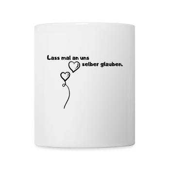 Lass mal an uns selber glauben. - Tasse - Weiß - Vorne