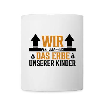 Wir verprassen das Erbe unserer Kinder - Sticker - Tasse - Weiß - Vorne