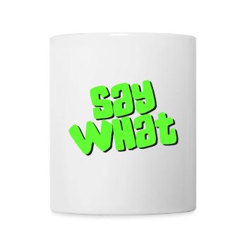 Say What - Tasse - Weiß - Vorne