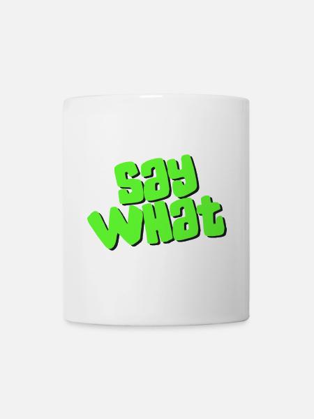 Say What - Tasse - Weiß