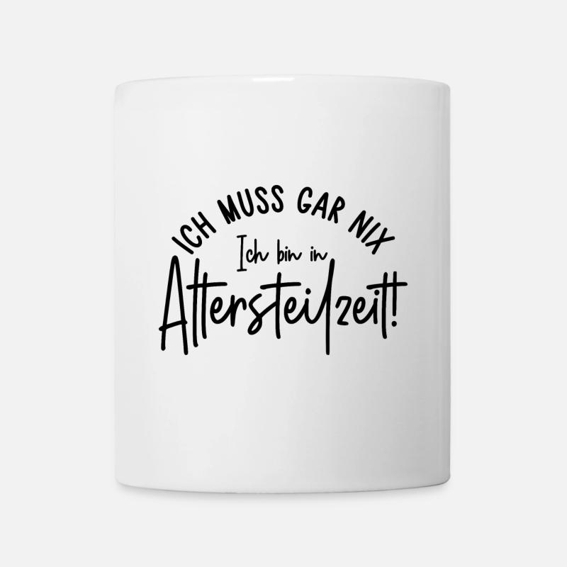 Ich muss gar nix Ich bin in Altersteilzeit - Tasse - Weiß