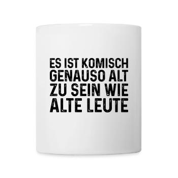 Es ist komisch genauso alt zu sein wie alte Leute - Tasse - Weiß - Vorne