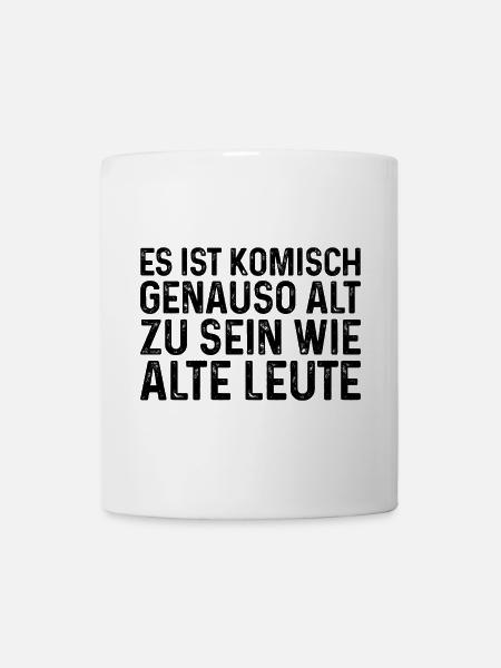 Es ist komisch genauso alt zu sein wie alte Leute - Tasse - Weiß