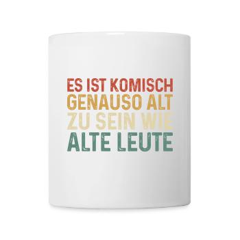 Es ist komisch genauso alt zu sein wie alte Leute - Tasse - Weiß - Vorne