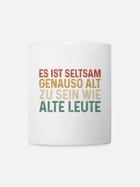 Es ist seltsam genauso alt zu sein wie alte Leute - Tasse - Weiß