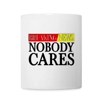 Breaking News, Nobody Cares 26 - Tasse - Weiß - Vorne