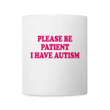 please be patient i have autism - Mug - white - Front