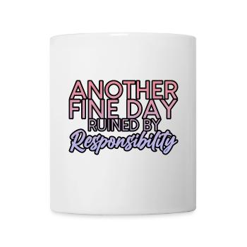 Another Fine Day Ruined By Responsibility 2 - Tasse - Weiß - Vorne