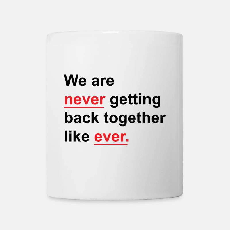 We Are Never Getting Back Together Like Ever - Mug - white