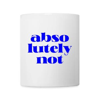 absolutely not, motivational statement quote - Tasse - Weiß - Vorne