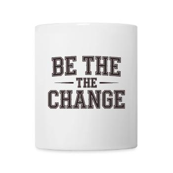 Be the Change - Empowerment Message - Mug - white - Front