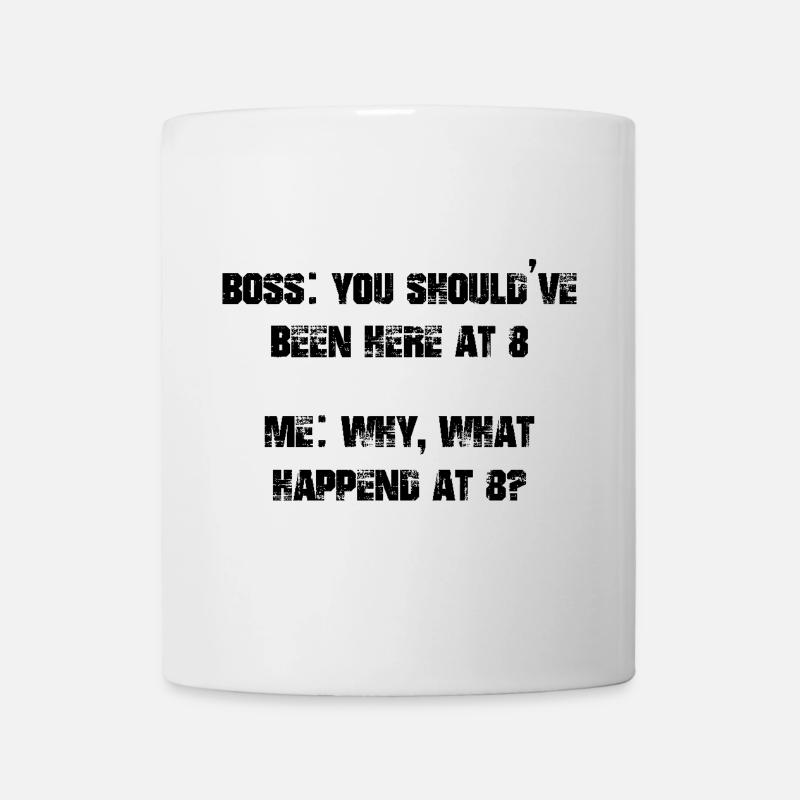you should've been here at 8 me why what happened - Mug - white