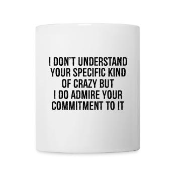 I don't understand your specific kind of crazy but - Mug - white - Front