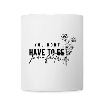 You Don't Have to Be Perfect – Acceptance - Mug - white - Front