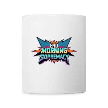 End Morning Supremacy - Tasse - Weiß - Vorne
