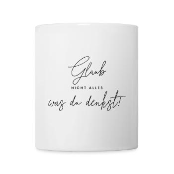 Glaub nicht alles, was du denkst. - Tasse - Weiß - Vorne