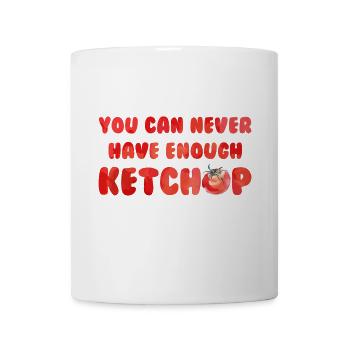 Sie können nie genug Ketchup haben - Tasse - Weiß - Vorne