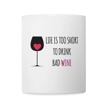 Life is Too Short To Drink. Bad Wine - Mug - white - Front