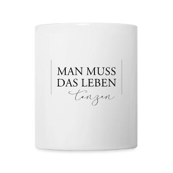 Man muss das Leben tanzen - Tasse - Weiß - Vorne