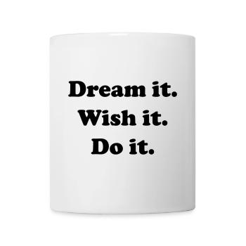 Dream It Wish It Do It - Mug - white - Front