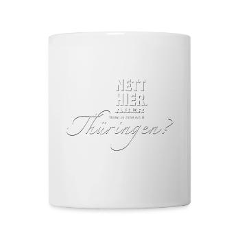 Nett hier. Aber waren Sie schon mal in Thüringen? - Tasse - Weiß - Vorne