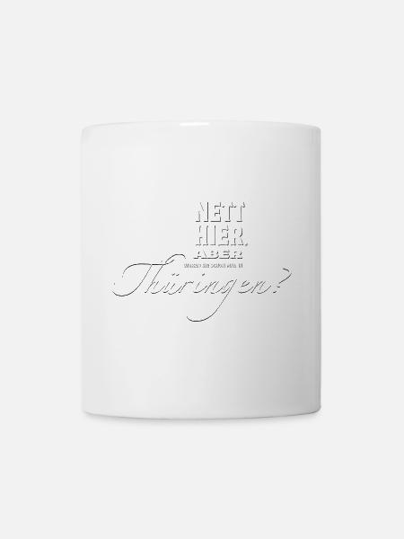 Nett hier. Aber waren Sie schon mal in Thüringen? - Tasse - Weiß