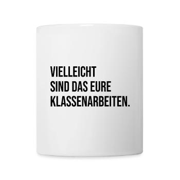 Vielleicht sind das eure Klassenarbeiten - Tasse - Weiß - Vorne