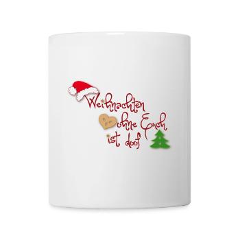 Weihnachten ohne Euch ist doof - Tasse - Weiß - Vorne