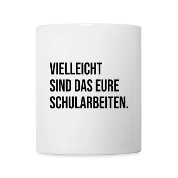 Vielleicht sind das eure Schularbeiten. (schwarz) - Tasse - Weiß - Vorne