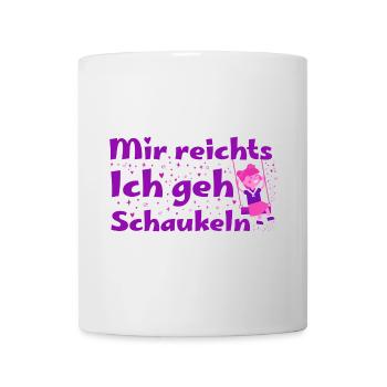 Mir reicht's, ich geh schaukeln - Tasse - Weiß - Vorne