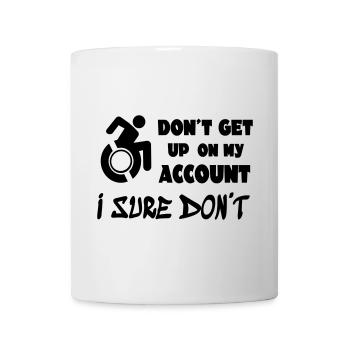 Steh nicht für mich auf, ich bleibe im Rollstuhl * - Tasse - Weiß - Vorne