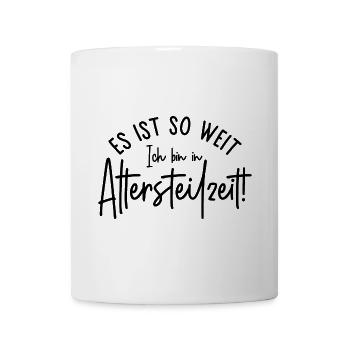 Es ist so weit Ich bin in Altersteilzeit - Tasse - Weiß - Vorne