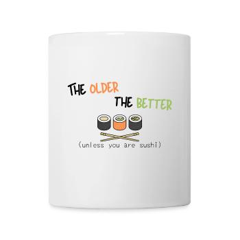 Je älter, desto besser (es sei denn, Sie sind Sushi) - Tasse - Weiß - Vorne