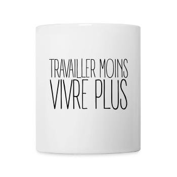 Travailler moins vivre plus - Humour Travail - Mug blanc - blanc - Devant