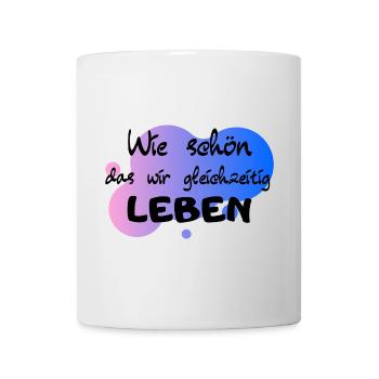 Wie schön das wir gleichzeitig Leben - Tasse - Weiß - Vorne