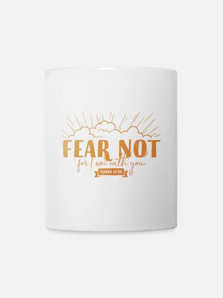 Fear not for I am with you - Tasse - Weiß