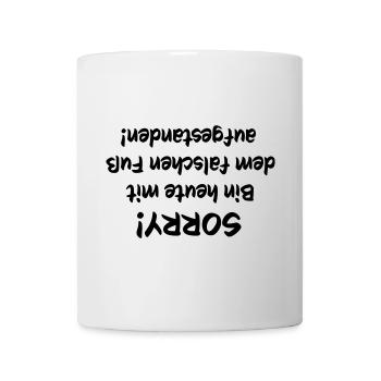 Sorry, bin heute mit dem falschem fuß aufgestanden - Tasse - Weiß - Vorne