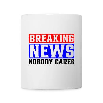 Breaking News, Nobody Cares 25 - Tasse - Weiß - Vorne