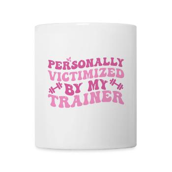 Persönlich schikaniert von meinem Trainer, Funny Fitness - Tasse - Weiß - Vorne