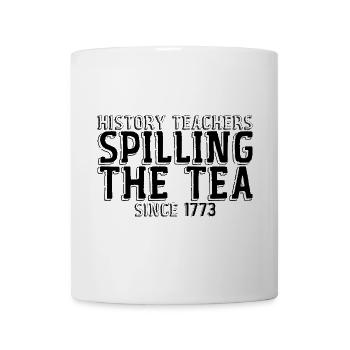 History Teachers Spilling The Tea Since 1773 3 - Tasse - Weiß - Vorne