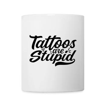 Tattoos are Stupid - Funny Anti Tattoo - Mug - white - Front