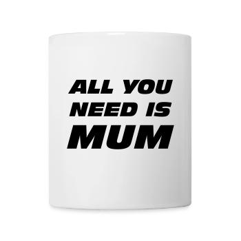 All you need is mum / fête des mères - Mug blanc - blanc - Devant