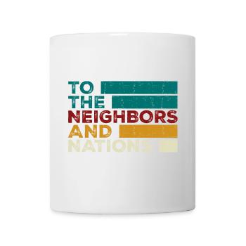 An die Nachbarn und Nationen - Tasse - Weiß - Vorne