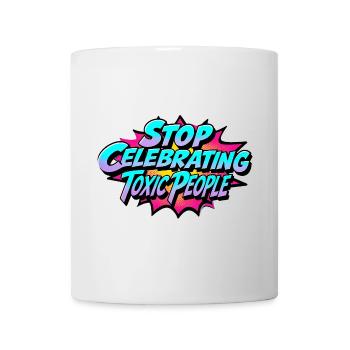 Stop Celebrating Toxic People - Tasse - Weiß - Vorne